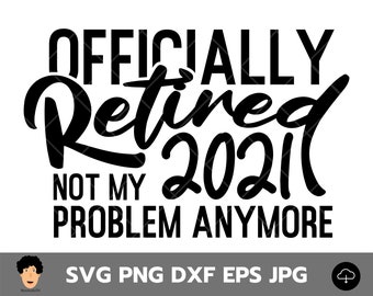 Officially Retired 2021 Not my problem anymore svg, retirement svg, retirement 2021, saying retirement, retirement gifts, digital download