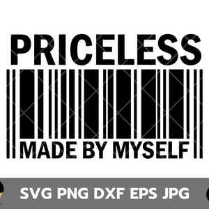 Puede incluir: Diseño gráfico en blanco y negro con el texto "PRICELESS MADE BY MYSELF" y un código de barras debajo.