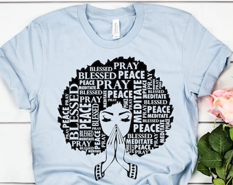 Afro Woman, Afrocentric Shirts, Afro Woman Quote Shirts, Afro Praying Shirt, Pray Shirt, Peace Shirt, Blessed Shirt, Medidate Shirt