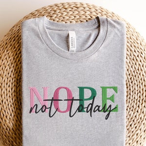 Embroidered Nope Not Today, Nope Not Today, Funny Mom Shirt, Sarcastic Quote Shirt, Sarcasm Women Shirt, Funny Humor Women Shirt