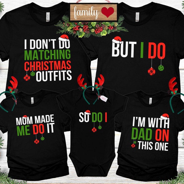I Don’t Do Matching Christmas Outfits Shirt, But I Do, Mom Made Me Do It, I am With Dad On This One, Matching Christmas Tee, Christmas 2023