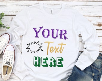 Custom Long Sleeve Shirt, Unisex Long Sleeve, Customized Long Sleeve, Personalized Shirt, Add Your Own Text