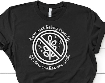 Gluten Free T-Shirt | I'm Not Being Trendy, Gluten Makes Me Sick | Gluten Allergy | Celiac Awareness | Gluten Free Lifestyle | Celiac Gifts