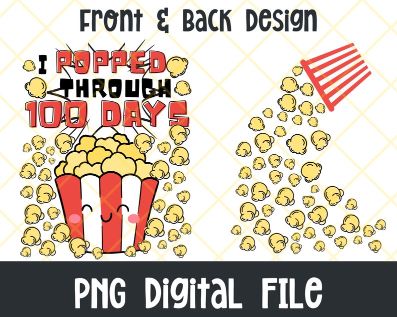 A digital file featuring two designs with the intent to be printed as a front and back design. The first is a cartoon illustration of a popcorn bucket with a smiling face. The text "I popped through 100 days" is above the bucket. The second is a popcorn bucket spilling popcorn. There are 100 popcorn total.