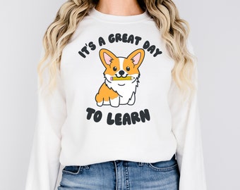 Corgi Teacher Sweatshirt | Great Day To Learn, Educator Apparel