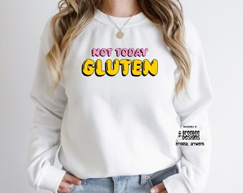 Gluten Free Lifestyle Sweatshirt | Not Today Gluten | Celiac Awareness | Gluten Allergy | Gluten Intolerance