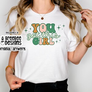 Empowering Women&#39;s Graphic Tee | You Got This Girl Inspirational Quote Shirt | Positive Vibes | Motivational Tee for Her | Uplifting Gift