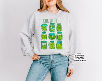 Dill With It Sweatshirt | Funny Dill Pickle Crewneck | Gift for Pickle Lovers | Cute Foodie Apparel | Cozy Casual Wear