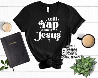 Will Yap About Jesus Graphic Tee, Christian Faith Apparel