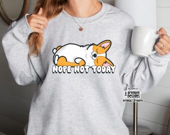 Nope Not Today Corgi Sweatshirt | Lazy Day Corgi Illustration