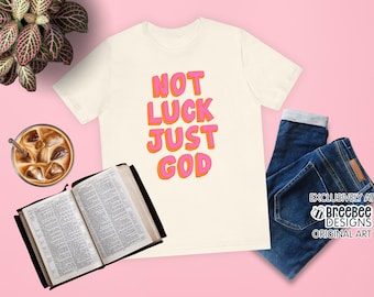 Not Luck Just God Christian Graphic Tee | Faith Shirt