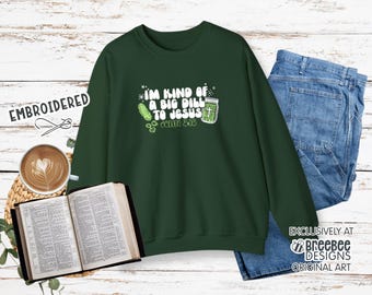 Jesus Pickles embroidered Sweatshirt | Im Kind of a Big Dill to Jesus | Christian Crewneck