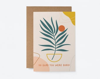 So glad you were born - Birthday card