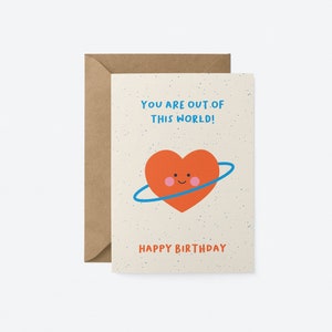 You are out of this World - Happy Birthday - Greeting Card