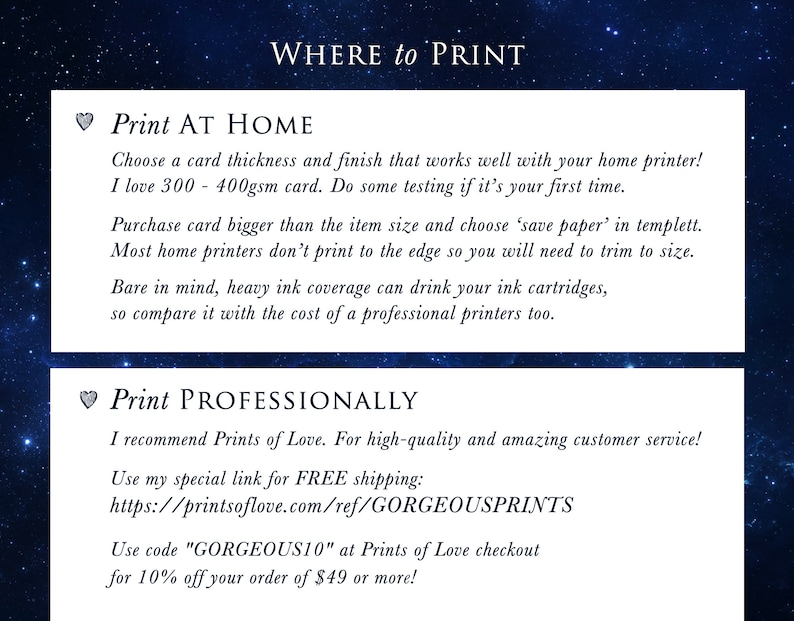 May include: A graphic with a blue starry background and white text. The text reads "WHERE to PRINT" and includes two sections: "Print AT HOME" and "Print PROFESSIONALLY". The "Print AT HOME" section includes tips for printing at home, such as choosing the right card thickness and using "save paper" in templett. The "Print PROFESSIONALLY" section recommends Prints of Love for high-quality printing and includes a link and discount code for 10% off orders of $49 or more.