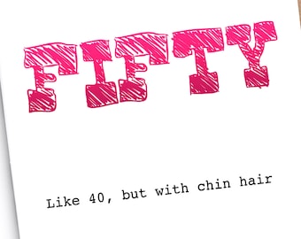 50th Birthday Card for her | Funny | Irreverent | “Fifty… Like 40 but with chin hair"