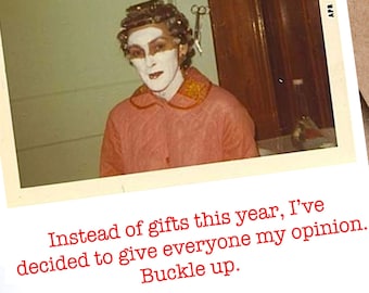 Christmas Card | Funny | Irreverent | “Instead of gifts this year, I’ve decided to give out my opinion. Buckle Up."