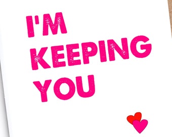 Valentine’s Day Card | Funny | Irreverent | “I’m keeping you"