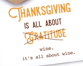 Thanksgiving  Card | Funny | Irreverent | “Thanksgiving is all about wine"
