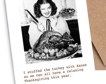 Funny Thanksgiving  Card | Irreverent | “I stuffed the turkey with xanax so we can all have a relaxing Thanksgiving this year"