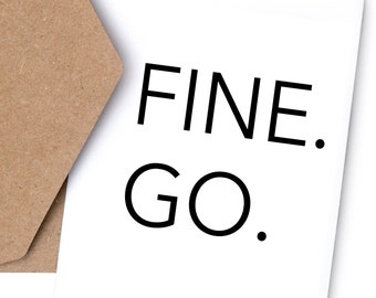 Farewell Greeting Card | Funny | Irreverent | “Fine. Go."