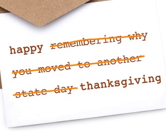 Thanksgiving  Card | Funny | Irreverent | “Happy remembering why you moved to another state day "