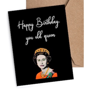 Biglietto di compleanno / Divertente / Irriverente / "Buon compleanno vecchia regina"
