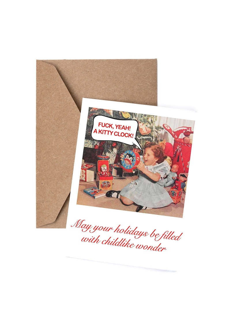 May include: A Christmas card with a vintage illustration of a child opening a gift. The child is holding a toy clock and the speech bubble says "FUCK, YEAH! A KITTY CLOCK!" The text below the image says "May your holidays be filled with childlike wonder."