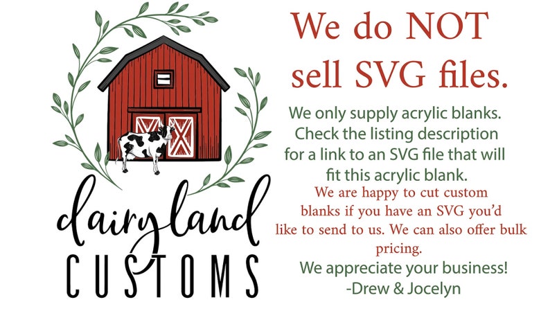May include: A red barn with a white cow in front of it, surrounded by green leaves. The text "dairyland CUSTOMS" is below the barn. The text "We do NOT sell SVG files." is in red text on a white background. The text below explains that the seller only supplies acrylic blanks and provides a link to an SVG file that will fit the blank.