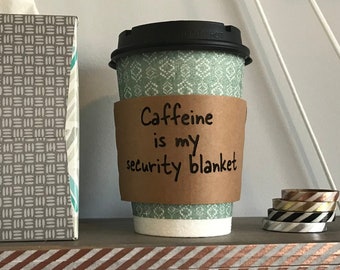 Coffee sleeve, Caffeine is my security blanket, Personalize or customize optional, 16-20 oz.