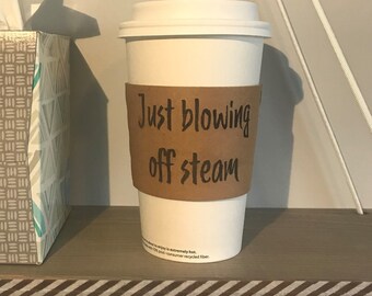 Coffee sleeve, Just blowing off steam, Personalize or customize optional, 16-20 oz.