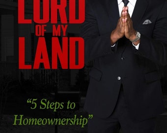 Lord of My Land: 5 Steps to Homeownership