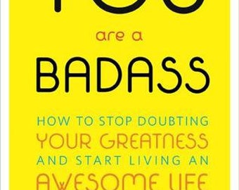 You Are a Badass: How to Stop Doubting Your Greatness and Start Living an Awesome Life