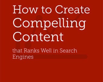 How to Create Compelling Content: that Ranks Well in Search Engines
