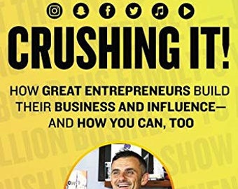 Crushing It!: How Great Entrepreneurs Build Their Business and Influence—and How You Can, Too