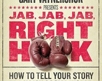 Jab, Jab, Jab, Right Hook: How to Tell Your Story in a Noisy Social World