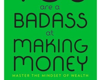 You Are a Badass at Making Money: Master the Mindset of Wealth