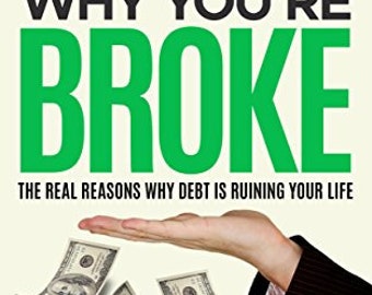 This is Why You're Broke: The Real Reasons Why Debt is Runing Your Life