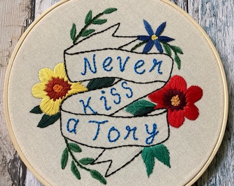 Never kiss a Tory tattoo style embroidered hoop