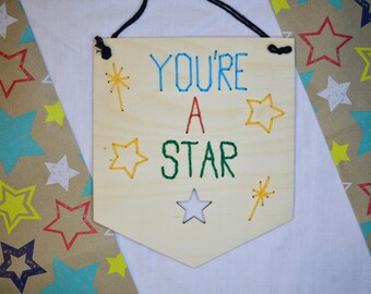 You're a star wooden embroidered sign