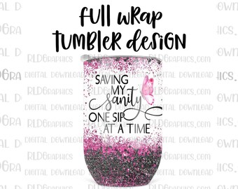 Full Wine Wrap Sublimation Design, Saving My Sanity One Sip At A Time Wine Tumbler Sublimation Design Download, PNG With Commercial License