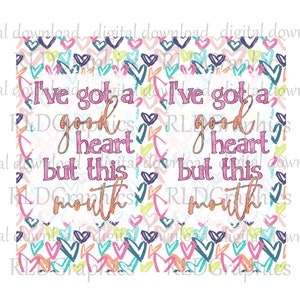 I Have A Good Heart But This Mouth Funny Skinny Tumbler Sublimation Design, Heart Tumbler PNG Digital Download With Commercial License image 1