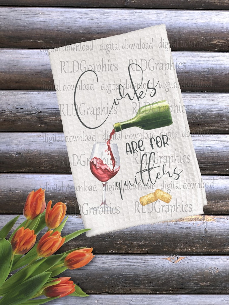 Corks Are For Quitters Sublimation Design, Wine Kitchen Decor, Sublimation Kitchen Towel Design PNG Digital Download With Commercial License image 2