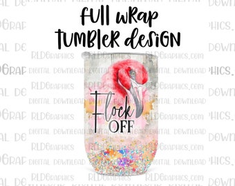 Flamingo Full Wrap Wine Tumbler Sublimation Design, Flock Off Funny Wine Tumbler Graphic With Commercial License, 12 oz Wine Tumbler Design