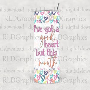 I Have A Good Heart But This Mouth Funny Skinny Tumbler Sublimation Design, Heart Tumbler PNG Digital Download With Commercial License image 2