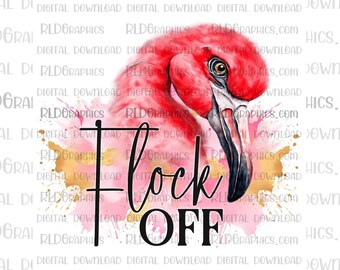 Flamingo  Sublimation Designs Downloads, Flock Off Flamingo Graphic PNG Digital Download With Commercial License, Sublimation Tumbler Design