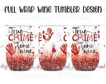 Full Wine Wrap Sublimation Design, True Crime and Some Wine Tumbler Sublimation Design Download, PNG With Commercial License