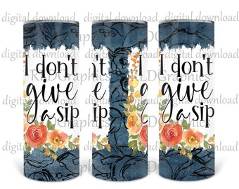 I Don't Give A Sip Sublimation Tumbler Design, 20 oz Skinny Tumbler, Funny Adult Tumbler Design PNG Digital Download With Commercial License