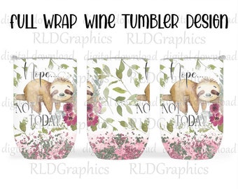 Sloth Full Wrap Wine Tumbler Sublimation Design, Nope Not Today Tumbler Graphic PNG Digital Download With Commercial License, Full Wine Wrap