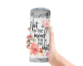 Not In The Mood For This Shit Funny Tumbler, 20 oz Skinny Stainless Steel Travel Cup Mom Life Cup, Funny Adulting Custom Tumbler with Lid